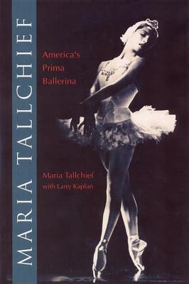 Maria Tallchief: America's Prima Ballerina - Kaplan, Larry, and Tallchief, Maria