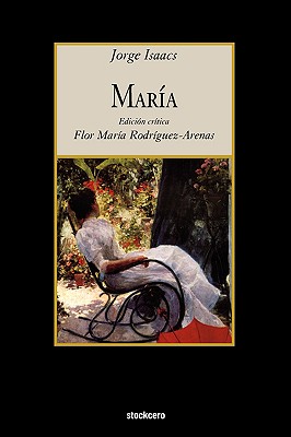 Maria - Isaacs, Jorge, and Rodriguez-Arenas, Flor Maria (Editor)