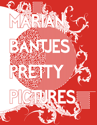 Marian Bantjes: Pretty Pictures - Bantjes, Marian, and Poynor, Rick (Foreword by)