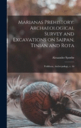 Marianas Prehistory: Archaeological Survey and Excavations on Saipan, Tinian and Rota: Fieldiana, Anthropology, v. 48