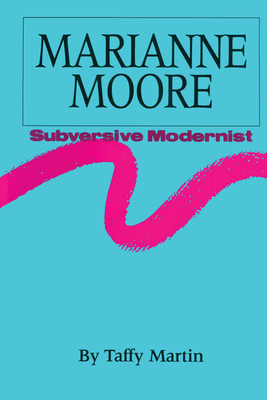 Marianne Moore, Subversive Modernist - Martin, Taffy