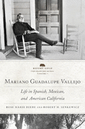 Mariano Guadalupe Vallejo: Life in Spanish, Mexican, and American California Volume 7