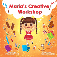 Maria's Creative Workshop: A Story that supports creativity in young children