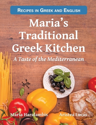 Maria's Traditional Greek Kitchen: A Taste of the Mediterranean - Lucas, Aristea, and Haralambis, Maria