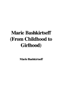 Marie Bashkirtseff (from Childhood to Girlhood) - Bashkirtseff, Marie