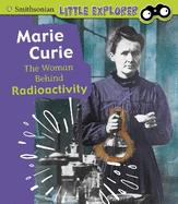 Marie Curie: The Woman Behind Radioactivity