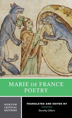 Marie de France: Poetry: A Norton Critical Edition - De France, Marie, and Gilbert, Dorothy (Editor), and Gilbert, Dorothy (Translated by)