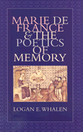 Marie de France & the Poetics of Memory - Whalen, Logan E