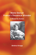Marie Dorval: France's Theatrical Wonder: A Book for Actors