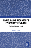 Marie Jeanne Riccoboni's Epistolary Feminism: Fact, Fiction, and Voice