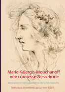 Marie Kalergis-Mouchanoff, n?e Nesselrode: Itin?raires et correspondance de la F?e blanche