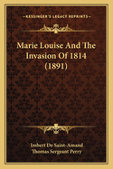 Marie Louise And The Invasion Of 1814 (1891)