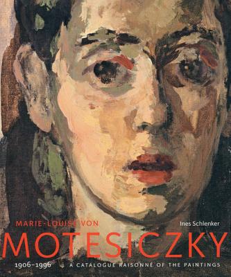 Marie-Louise Von Motesiczky: A Catalogue Raisonne of the Paintings, 1906-1996 - Schlenker, Ines