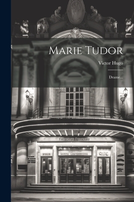 Marie Tudor: Drame... - Hugo, Victor