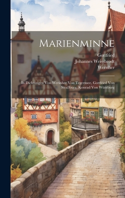 Marienminne: In Dichtungen Von Werinher Von Tegernsee, Gottfried Von Stra?burg, Konrad Von W?rzburg - Weissbrodt, Johannes, and (Priester), Wernher, and Gottfried (Von Stra?burg) (Creator)