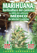 Marihuana: Horticultura del Cannabis la Biblia del Cultivador Medico de Interior y Exterior