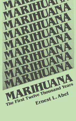 Marihuana: The First Twelve Thousand Years - Abel, E L