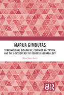 Marija Gimbutas: Transnational Biography, Feminist Reception, and the Controversy of Goddess Archaeology