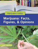 Marijuana: Facts, Figures, & Opinions
