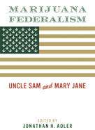 Marijuana Federalism: Uncle Sam and Mary Jane