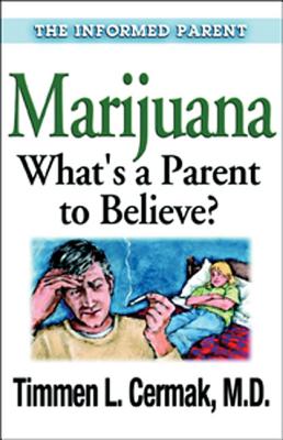 Marijuana What's a Parent to Believe - Cermak, Timmen L, M.D.