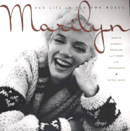 Marilyn: Her Life in Her Own Words: Her Life in Her Own Words: Marilyn Monroe's Revealing Lastwords and Photographs