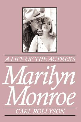 Marilyn Monroe - Rollyson, Carl E