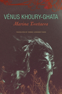 Marina Tsvetaeva: To Die in Yelabuga - Khoury-Ghata, Vnus, and Fagan, Teresa Lavender (Translated by)