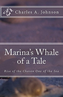 Marina's Whale of a Tale: Rise of the Chosen One of the Sea - Johnson, Charles a