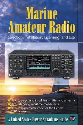 Marine Amateur Radio: Selection, Installation, Licensing, and Use - United States Power Squadrons