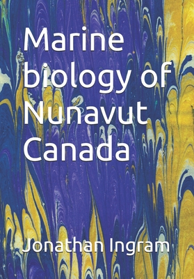 Marine biology of Nunavut Canada - Ingram, Jonathan James