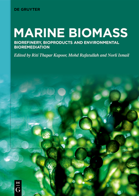 Marine Biomass: Biorefinery, Bioproducts and Environmental Bioremediation - Thapar Kapoor, Riti (Editor), and Rafatullah, Mohd (Editor), and Ismail, Norli (Editor)