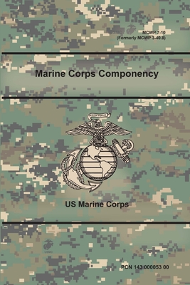Marine Corps Componency (MCWP 7-10), (Formerly MCWP 3-40.8) - Corps, Us Marine