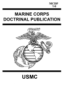 Marine Corps Doctrinal Publication McDp 1-6: Contains McDp 1 Warfighting, McDp 2 Intelligence, McDp 3 Expeditionary, Operations McDp 4 Logistics, McDp 5 Planning and McDp 6 Command and Control