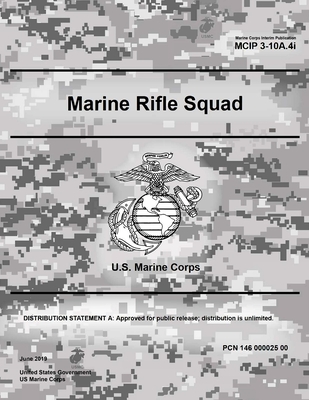 Marine Corps Interim Publication MCIP 3-10A.4i Marine Rifle Squad June 2019 - Us Marine Corps, United States Governmen