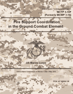 Marine Corps Techniques Publication McTp 3-10f (Formerly McWp 3-16) Fire Support Coordination in the Ground Combat Element 2 May 2016