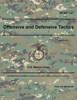 Marine Corps Warfighting Publication MCWP 3-01 Offensive and Defensive Tactics September 2019 - U S Marine Corps, United States Governm