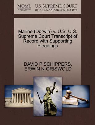 Marine (Dorwin) V. U.S. U.S. Supreme Court Transcript of Record with Supporting Pleadings - Schippers, David P, and Griswold, Erwin N