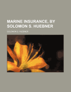 Marine Insurance, by Solomon S. Huebner... - Huebner, Solomon S