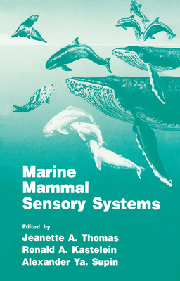Marine Mammal Sensory Systems - Kastelein, Ronald A (Editor), and Supin, Alexander Ya (Editor), and Thomas, Jeanette A (Editor)