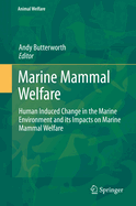 Marine Mammal Welfare: Human Induced Change in the Marine Environment and Its Impacts on Marine Mammal Welfare