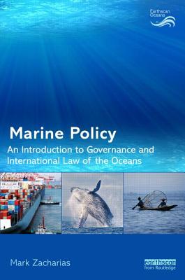 Marine Policy: An Introduction to Governance and International Law of the Oceans - Zacharias, Mark