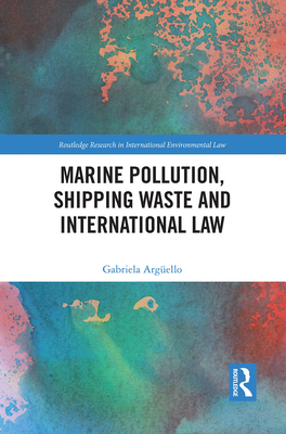 Marine Pollution, Shipping Waste and International Law - Argello, Gabriela