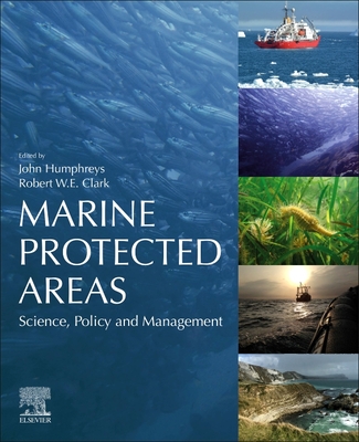 Marine Protected Areas: Science, Policy and Management - Humphreys, John (Editor), and Clark, Robert (Editor)