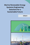 Marine Renewable Energy Systems Engineering Solutions for a Sustainable Future