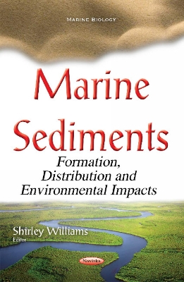 Marine Sediments: Formation, Distribution & Environmental Impacts - Williams, Shirley (Editor)