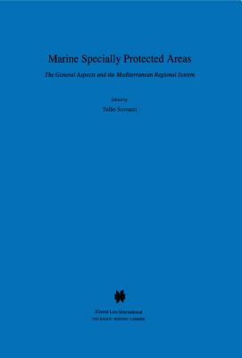 Marine Specially Protected Areas, The General Aspects and the Mediterranian Regional System - Scovazzi, Tullio