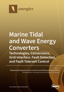 Marine Tidal and Wave Energy Converters: Technologies, Conversions, Grid Interface, Fault Detection, and Fault-Tolerant Control