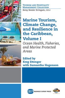 Marine Tourism, Climate Change, and Resiliency in the Caribbean, Volume I: Ocean Health, Fisheries, and Marine Protected Areas - Ettenger, Kreg (Editor), and Hogenson, Samantha (Editor)