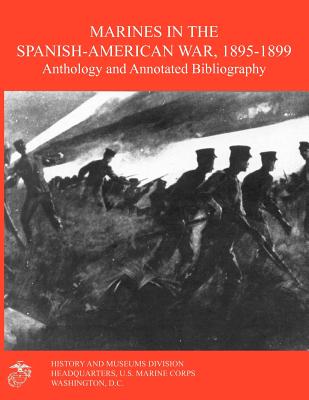 Marines in the Spanish-American War 1895-1899: Anthology and Annotated Bibliography - Schulimson, Jack, and Renfrew, Wanda J